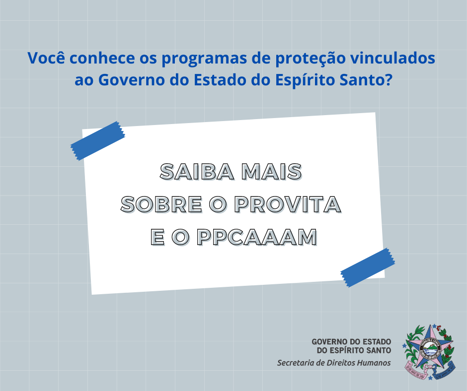 SAIBA MAIS SOBRE O PROVITA E O PPCAAAM